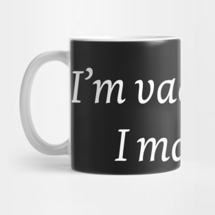 I am vaccinated I made it Mug